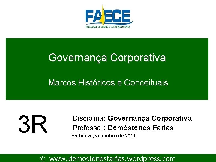 Governança Corporativa Marcos Históricos e Conceituais 3 R Disciplina: Governança Corporativa Professor: Demóstenes Farias