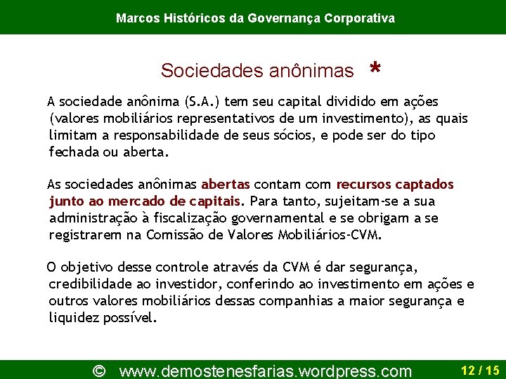 Marcos Históricos da Governança Corporativa Sociedades anônimas * A sociedade anônima (S. A. )