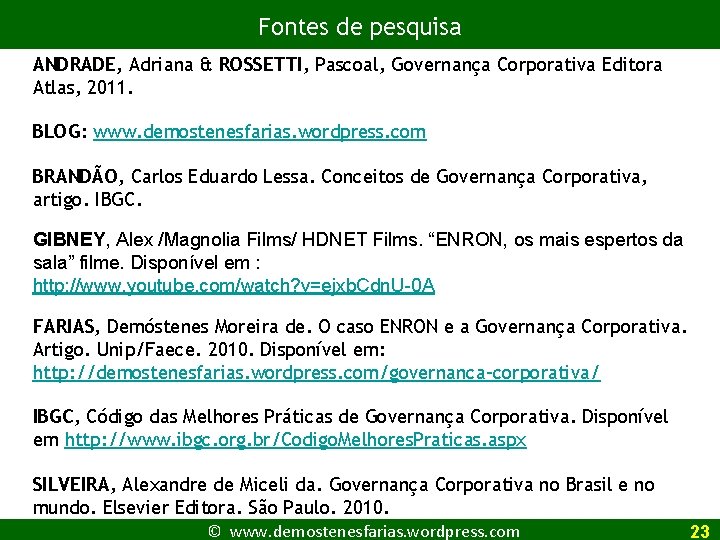 Fontes de pesquisa ANDRADE, Adriana & ROSSETTI, Pascoal, Governança Corporativa Editora Atlas, 2011. BLOG: