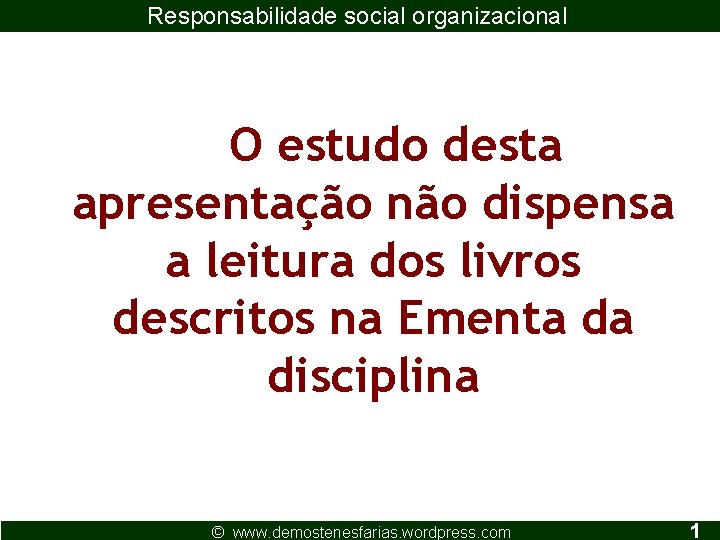 Responsabilidade social organizacional O estudo desta apresentação não dispensa a leitura dos livros descritos