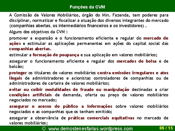 Funções da CVM A Comissão de Valores Mobiliários, órgão do Min. Fazenda, tem poderes