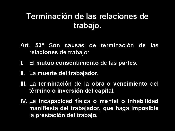 Terminación de las relaciones de trabajo. Art. 53° Son causas de terminación de las