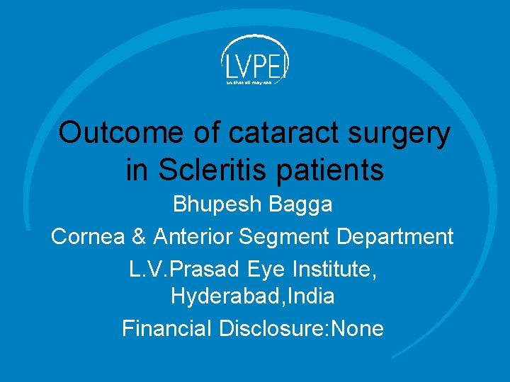 Outcome of cataract surgery in Scleritis patients Bhupesh Bagga Cornea & Anterior Segment Department