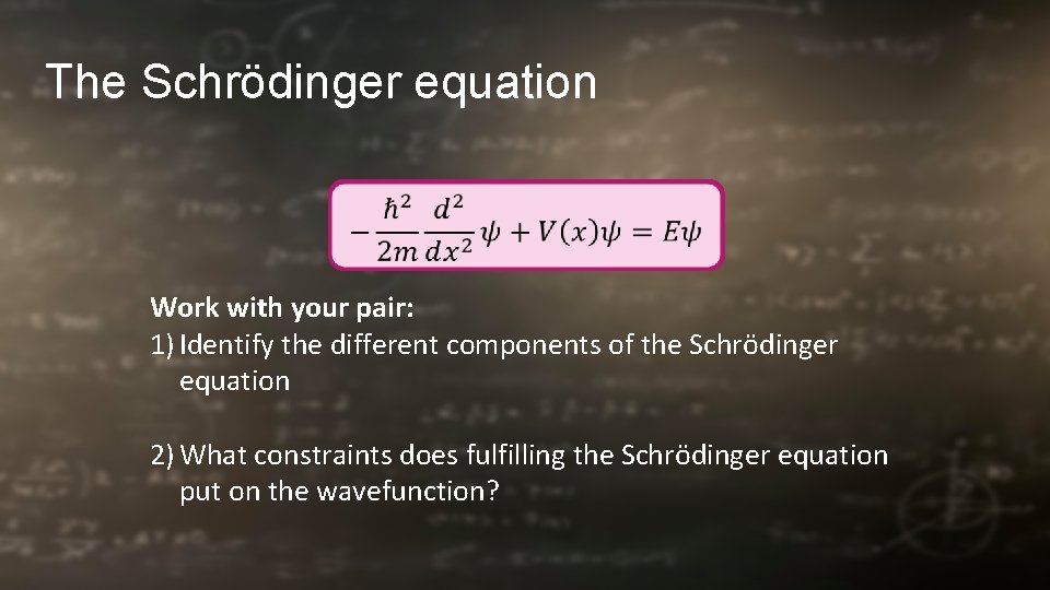 The Schrödinger equation Work with your pair: 1) Identify the different components of the The Schrödinger equation Work with your pair: 1) Identify the different components of the
