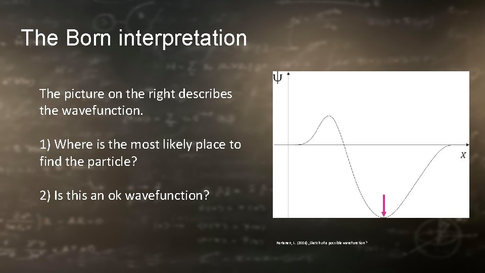 The Born interpretation The picture on the right describes the wavefunction. 1) Where is The Born interpretation The picture on the right describes the wavefunction. 1) Where is