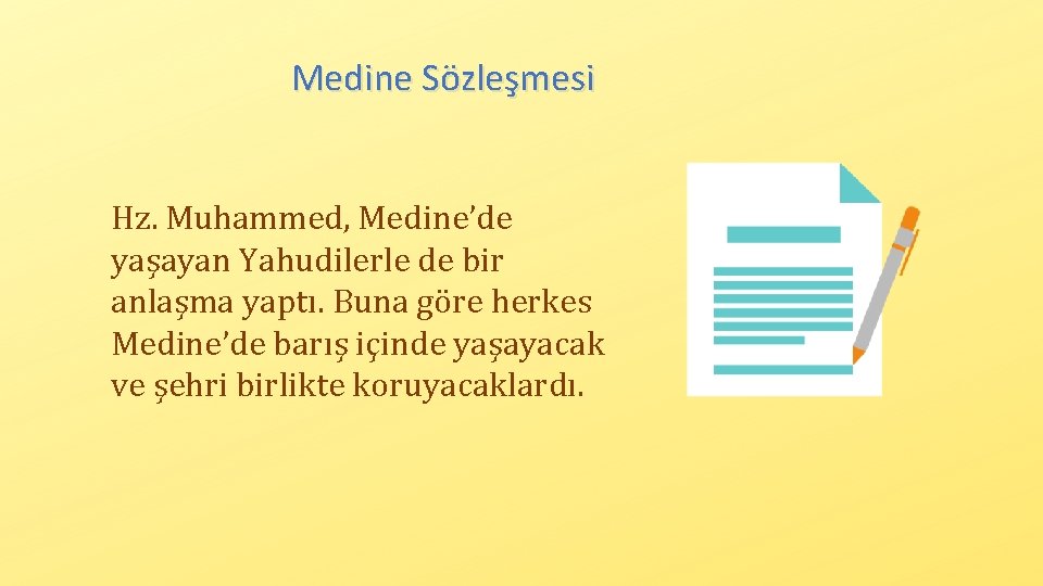 Medine Sözleşmesi Hz. Muhammed, Medine’de yaşayan Yahudilerle de bir anlaşma yaptı. Buna göre herkes