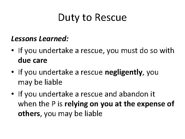 Duty to Rescue Lessons Learned: • If you undertake a rescue, you must do