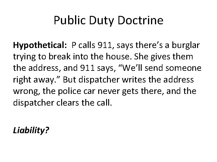 Public Duty Doctrine Hypothetical: P calls 911, says there’s a burglar trying to break