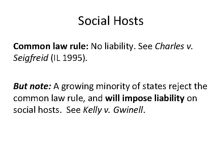 Social Hosts Common law rule: No liability. See Charles v. Seigfreid (IL 1995). But
