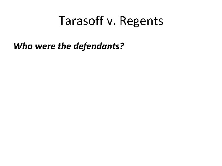 Tarasoff v. Regents Who were the defendants? 