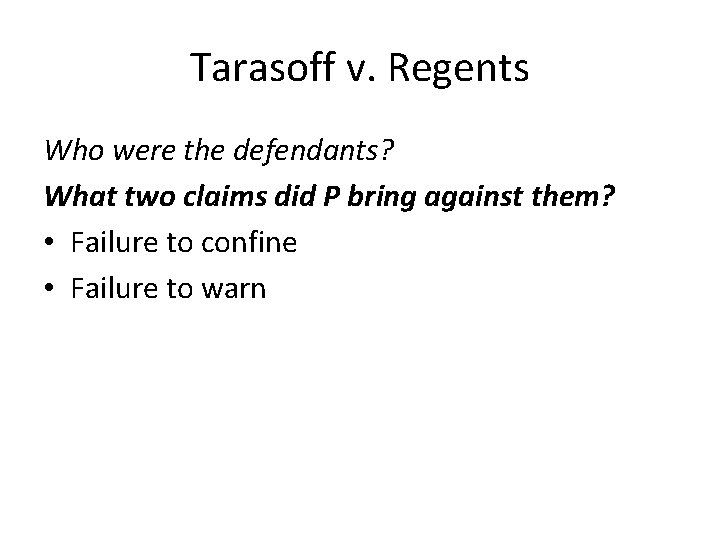 Tarasoff v. Regents Who were the defendants? What two claims did P bring against