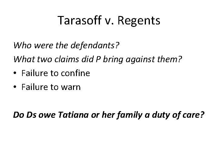 Tarasoff v. Regents Who were the defendants? What two claims did P bring against
