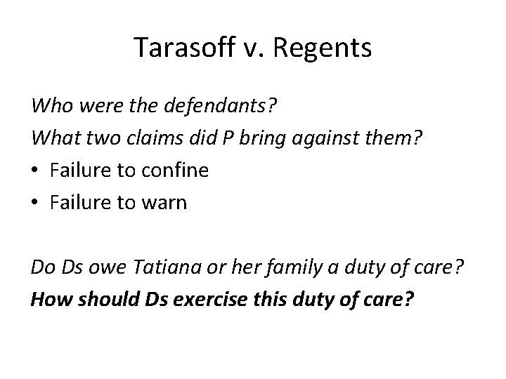 Tarasoff v. Regents Who were the defendants? What two claims did P bring against