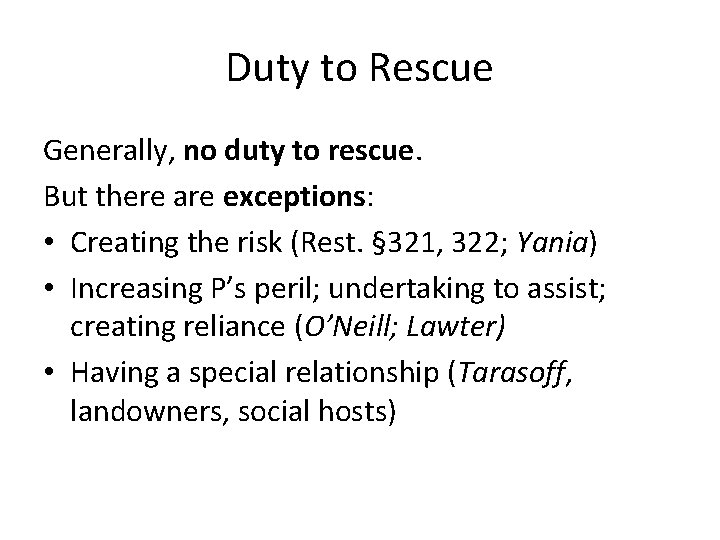 Duty to Rescue Generally, no duty to rescue. But there are exceptions: • Creating