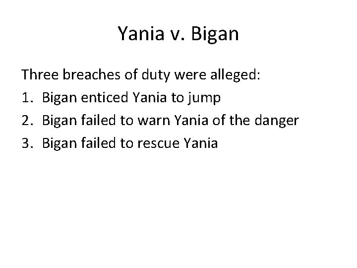 Yania v. Bigan Three breaches of duty were alleged: 1. Bigan enticed Yania to