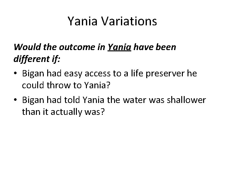 Yania Variations Would the outcome in Yania have been different if: • Bigan had