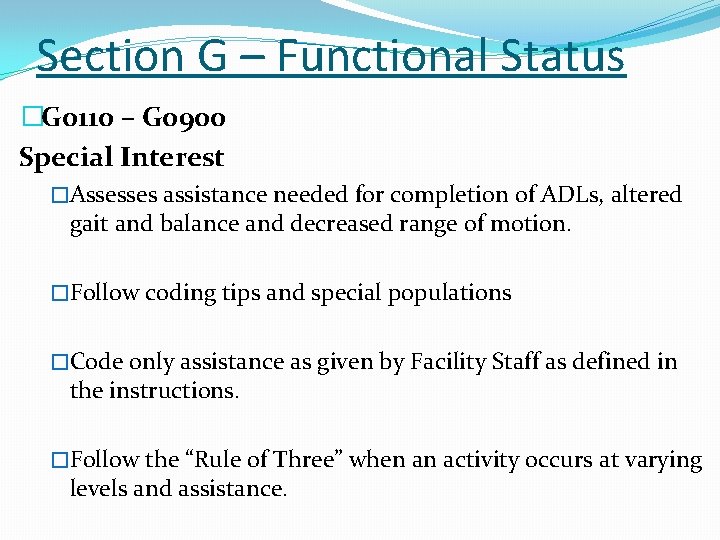 Section G – Functional Status �G 0110 – G 0900 Special Interest �Assesses assistance