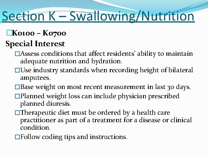 Section K – Swallowing/Nutrition �K 0100 – K 0700 Special Interest �Assess conditions that