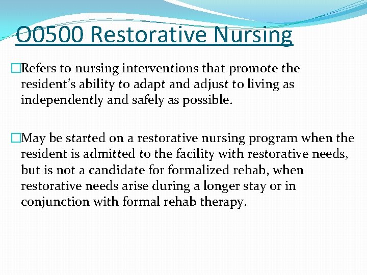 O 0500 Restorative Nursing �Refers to nursing interventions that promote the resident’s ability to