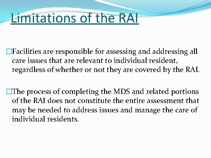 Limitations of the RAI �Facilities are responsible for assessing and addressing all care issues