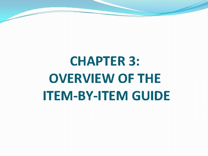 CHAPTER 3: OVERVIEW OF THE ITEM-BY-ITEM GUIDE 