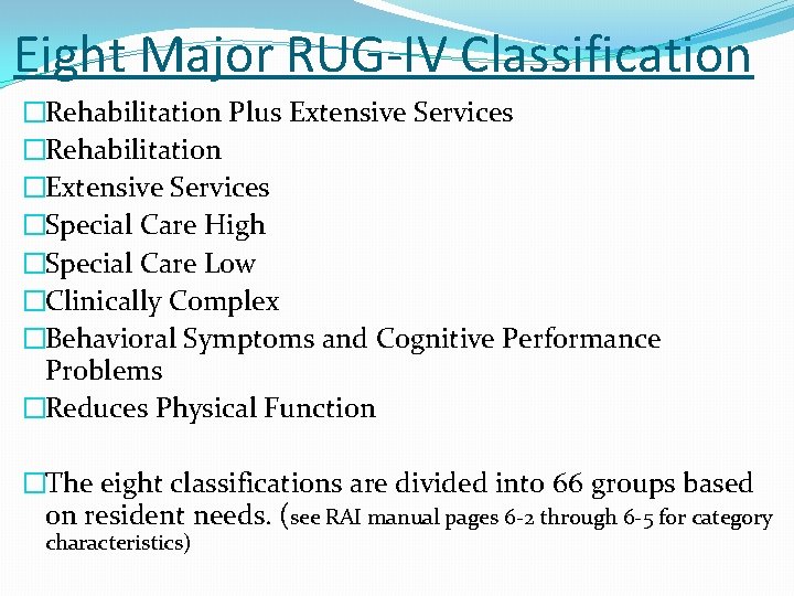 Eight Major RUG-IV Classification �Rehabilitation Plus Extensive Services �Rehabilitation �Extensive Services �Special Care High