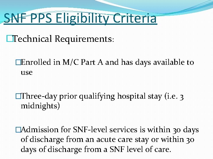 SNF PPS Eligibility Criteria �Technical Requirements: �Enrolled in M/C Part A and has days