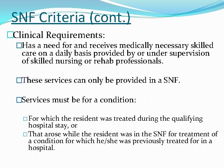 SNF Criteria (cont. ) �Clinical Requirements: �Has a need for and receives medically necessary