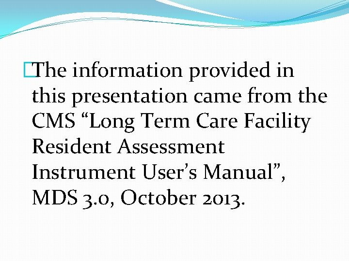 �The information provided in this presentation came from the CMS “Long Term Care Facility