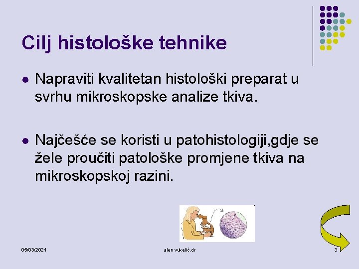 Cilj histološke tehnike l Napraviti kvalitetan histološki preparat u svrhu mikroskopske analize tkiva. l