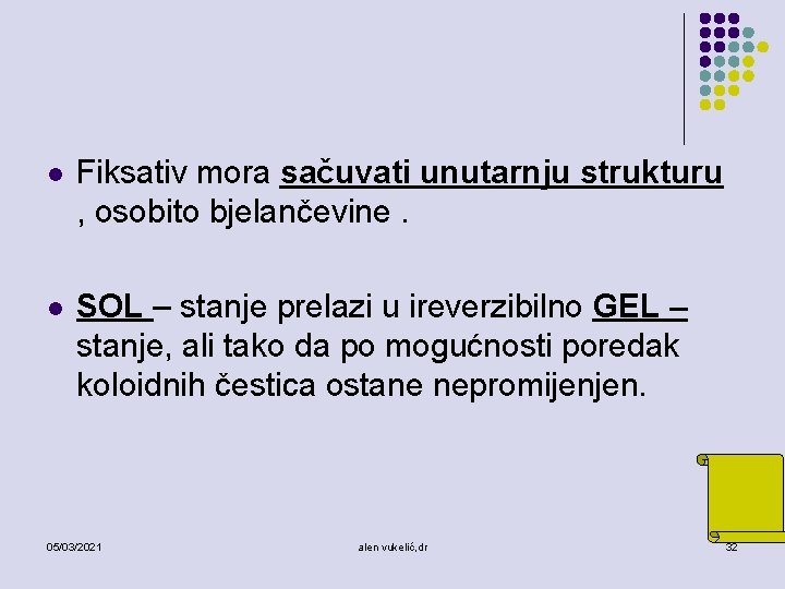 l Fiksativ mora sačuvati unutarnju strukturu , osobito bjelančevine. l SOL – stanje prelazi