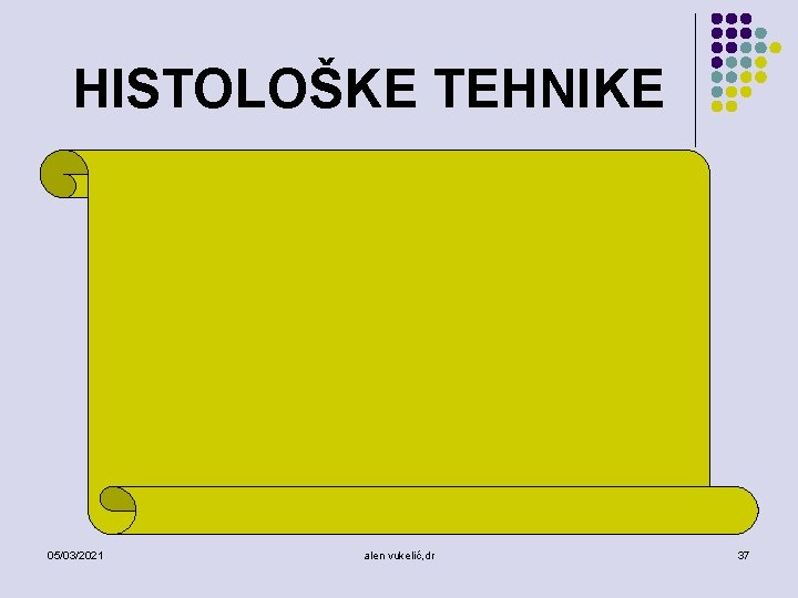 HISTOLOŠKE TEHNIKE 05/03/2021 alen vukelić, dr 37 