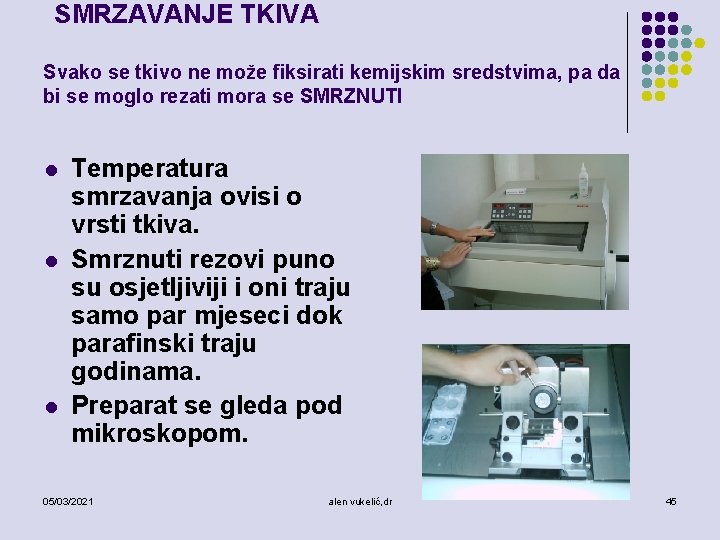 SMRZAVANJE TKIVA Svako se tkivo ne može fiksirati kemijskim sredstvima, pa da bi se