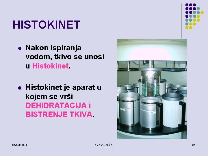 HISTOKINET l Nakon ispiranja vodom, tkivo se unosi u Histokinet. l Histokinet je aparat