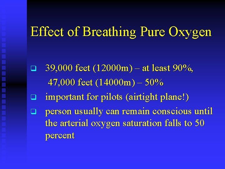 Effect of Breathing Pure Oxygen q q q 39, 000 feet (12000 m) –