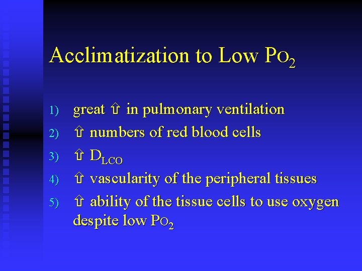 Acclimatization to Low PO 2 1) 2) 3) 4) 5) great in pulmonary ventilation