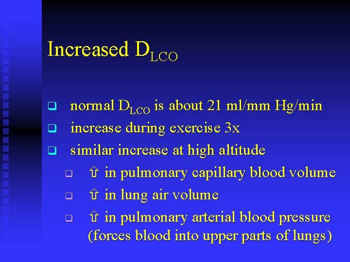 Increased DLCO q q q normal DLCO is about 21 ml/mm Hg/min increase during