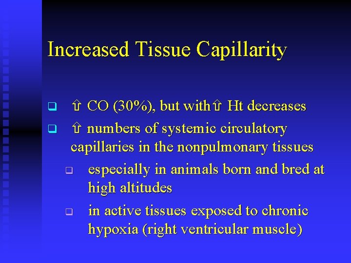 Increased Tissue Capillarity q q CO (30%), but with Ht decreases numbers of systemic