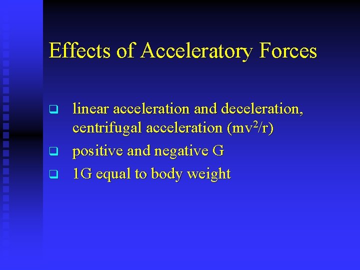 Effects of Acceleratory Forces q q q linear acceleration and deceleration, centrifugal acceleration (mv