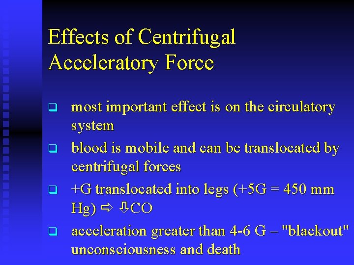 Effects of Centrifugal Acceleratory Force q q most important effect is on the circulatory
