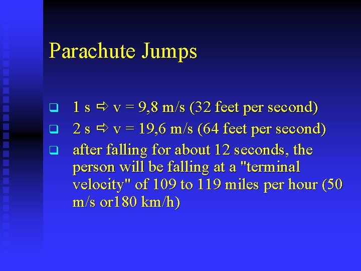Parachute Jumps q q q 1 s v = 9, 8 m/s (32 feet