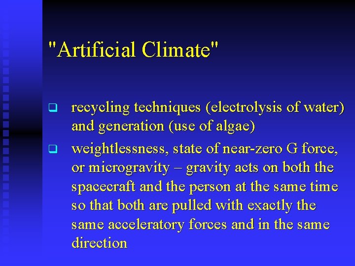 "Artificial Climate" q q recycling techniques (electrolysis of water) and generation (use of algae)