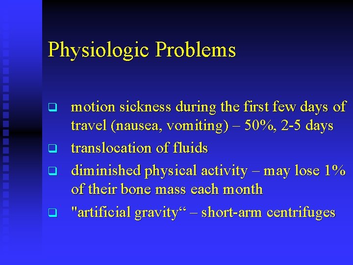 Physiologic Problems q q motion sickness during the first few days of travel (nausea,
