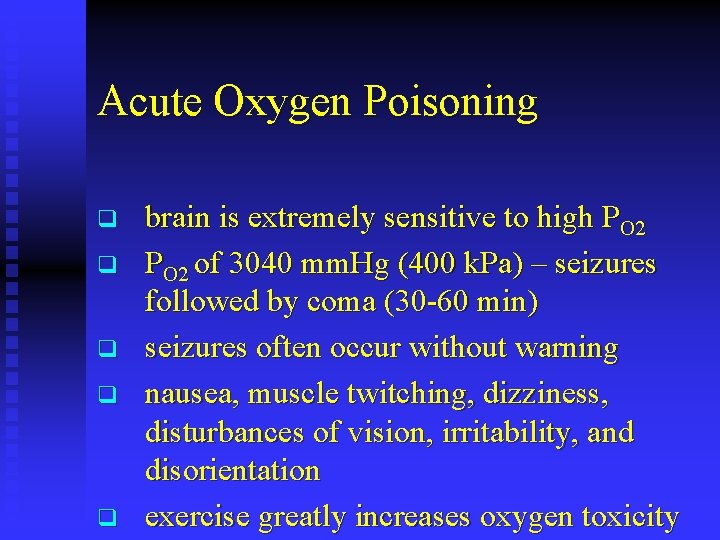 Acute Oxygen Poisoning q q q brain is extremely sensitive to high PO 2