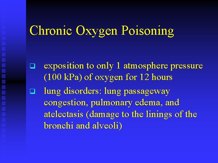 Chronic Oxygen Poisoning q q exposition to only 1 atmosphere pressure (100 k. Pa)