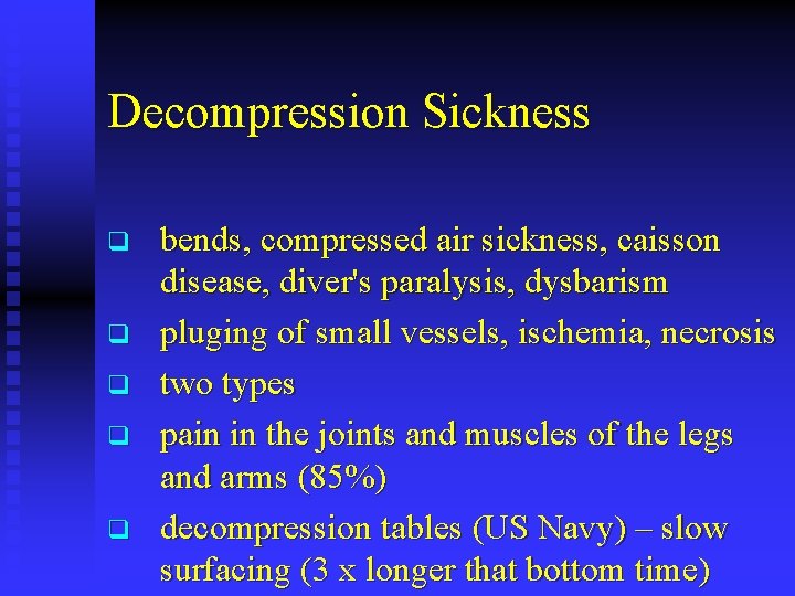 Decompression Sickness q q q bends, compressed air sickness, caisson disease, diver's paralysis, dysbarism