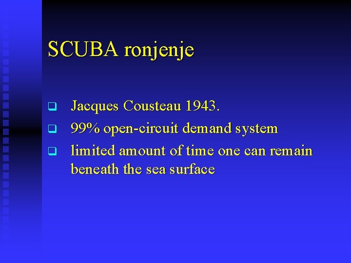 SCUBA ronjenje q q q Jacques Cousteau 1943. 99% open-circuit demand system limited amount