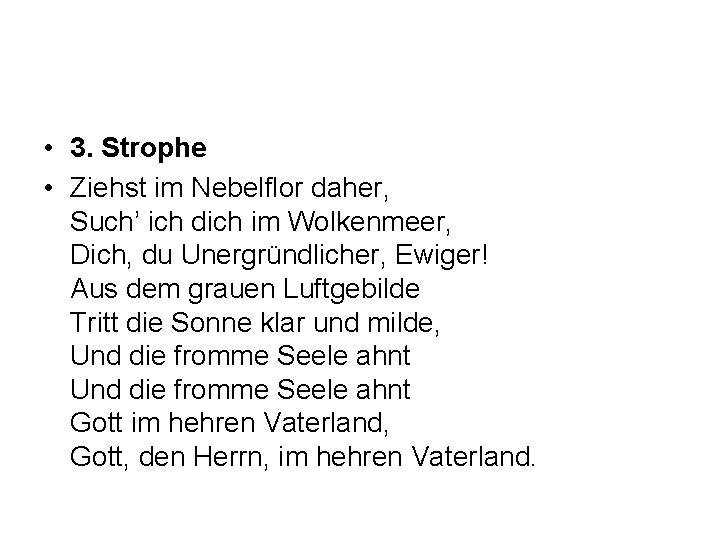  • 3. Strophe • Ziehst im Nebelflor daher, Such’ ich dich im Wolkenmeer,