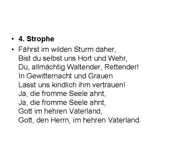  • 4. Strophe • Fährst im wilden Sturm daher, Bist du selbst uns