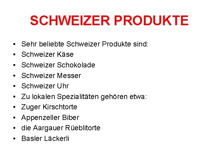 SCHWEIZER PRODUKTE • • • Sehr beliebte Schweizer Produkte sind: Schweizer Käse Schweizer Schokolade